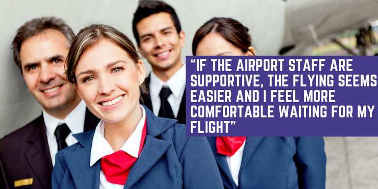 If the airport staff are supportive, the flying seems easier and I feel more comfortable.