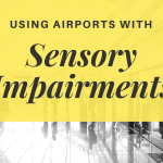 Using airports with Sensory Impairments