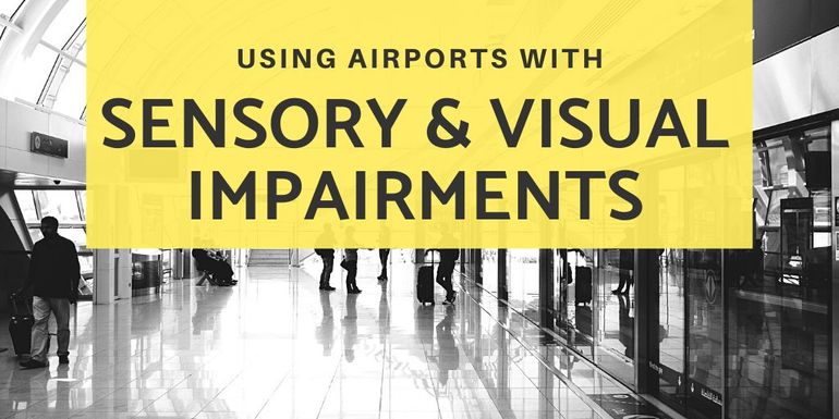 Using airports with Sensory Impairments