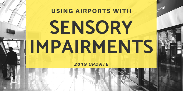 Using airports with Sensory Impairments 2019