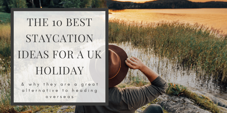 Explore our collection of the best Staycation Ideas for the UK