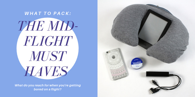 Phone, lip-balm, headphones and a travel pillow are the ultimate must haves on a flight!