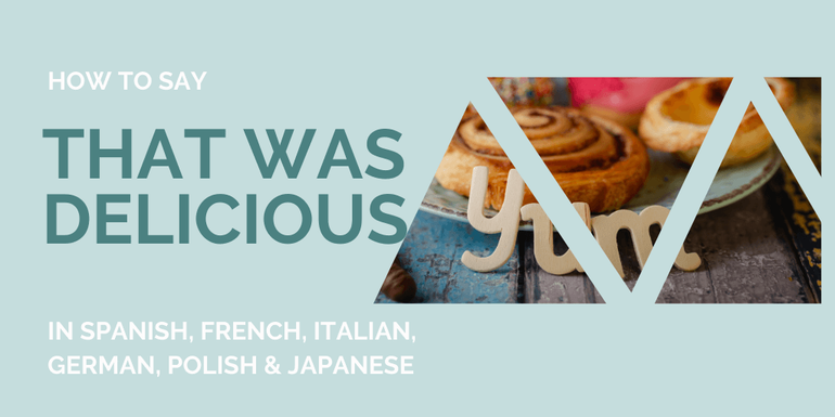 How to say That was delicious! in Italian and Spanish and 4 different languages