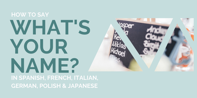 How to say What's your name in Italian and French and 4 other languages