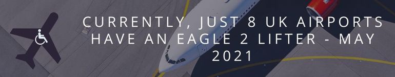 As of May 2021, 8 UK airports have an Eagle 2 Lifter