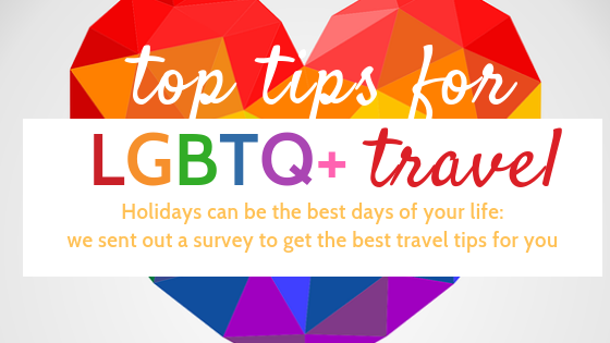 Top tips for LGBTQ+ travel; Best and Worst travel destinations for LGBTQ holidays