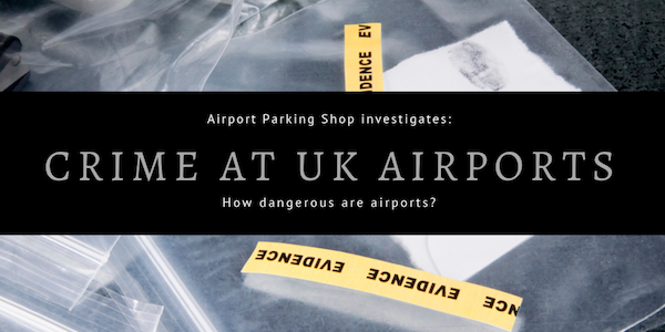 Investigation into crime rates at airports in the UK