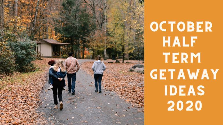 October Half term getaway ideas 2020