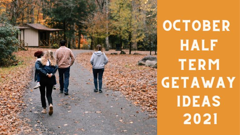 October Half term getaway ideas 2021